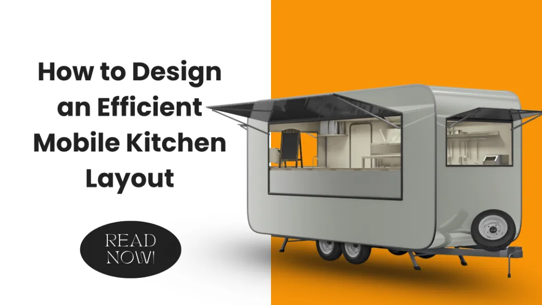 a graphic with the title "How to Design an Efficient Mobile Kitchen Layout"